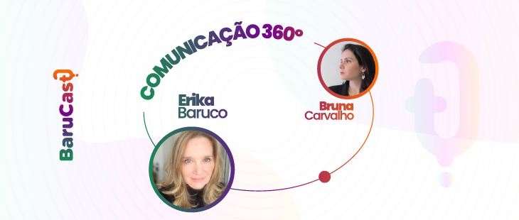 Comunicação 360 graus, com Erika Baruco e Bruna Carvalho